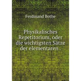 

Книга Physikalisches Repetitorium, oder die wichtigsten Sätze der elementaren .