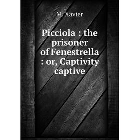 

Книга Picciola : the prisoner of Fenestrella : or, Captivity captive