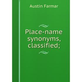 

Книга Place-name synonyms, classified;