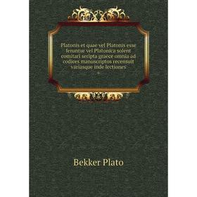 

Книга Platonis et quae vel Platonis esse feruntur vel Platonica solent comitari seripta graece omnia ad codices manuscriptos recensuit variasque inde