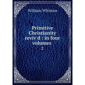 

Книга Primitive Christianity reviv'd : in four volumes .2