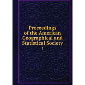 

Книга Proceedings of the American Geographical and Statistical Society 7