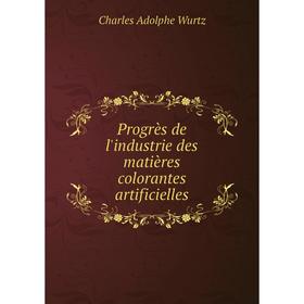 

Книга Progrès de l'industrie des matières colorantes artificielles