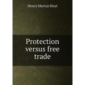 

Книга Protection versus free trade