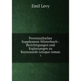 

Книга Provenzalisches Supplement-Wörterbuch : Berichtigungen und Ergänzungen zu Raynouards Lexique roman 3