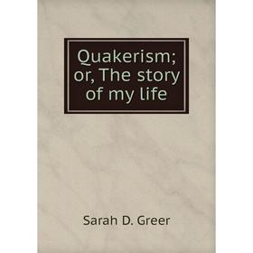 

Книга Quakerism; or, The story of my life