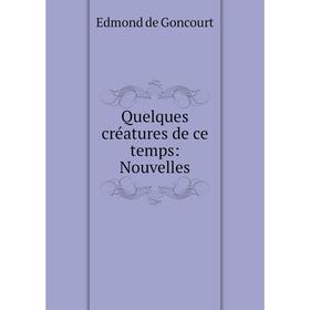 

Книга Quelques créatures de ce temps: Nouvelles