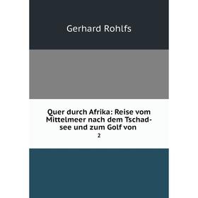 

Книга Quer durch Afrika: Reise vom Mittelmeer nach dem Tschad-see und zum Golf von .2