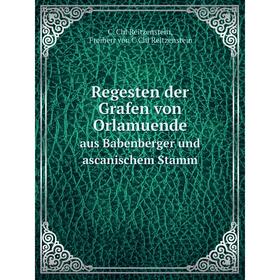 

Книга Regesten der Grafen von Orlamuendeaus Babenberger und ascanischem Stamm