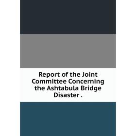 

Книга Report of the Joint Committee Concerning the Ashtabula Bridge Disaster .