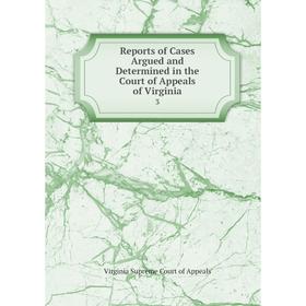 

Книга Reports of Cases Argued and Determined in the Court of Appeals of Virginia3