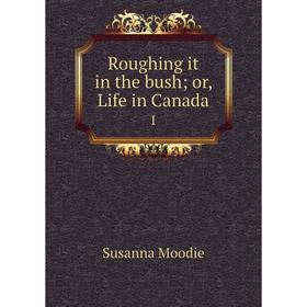 

Книга Roughing it in the bush; or, Life in Canada 1