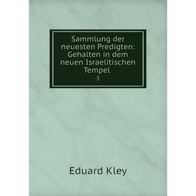 

Книга Sammlung der neuesten Predigten: Gehalten in dem neuen Israelitischen Tempel .3