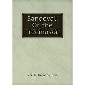 

Книга Sandoval: Or, the Freemason