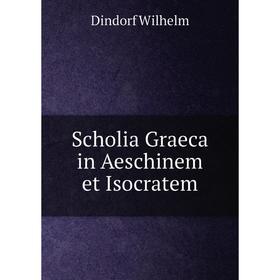 

Книга Scholia Graeca in Aeschinem et Isocratem