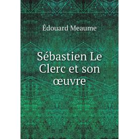 

Книга Sébastien Le Clerc et son œuvre