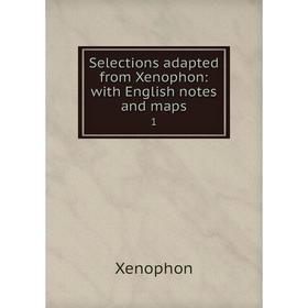 

Книга Selections adapted from Xenophon: with English notes and maps 1