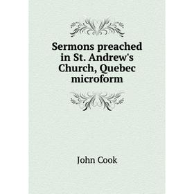 

Книга Sermons preached in St. Andrew's Church, Quebec microform