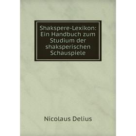 

Книга Shakspere-Lexikon: Ein Handbuch zum Studium der shaksperischen Schauspiele