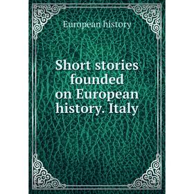 

Книга Short stories founded on European history. Italy