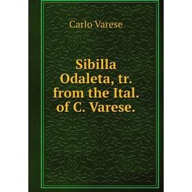 

Книга Sibilla Odaleta, tr. from the Ital. of C. Varese.