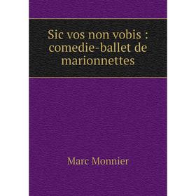 

Книга Sic vos non vobis : comedie-ballet de marionnettes