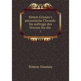 

Книга Simon Grunau's preussische Chronik: Im auftrage des Vereins für die .1