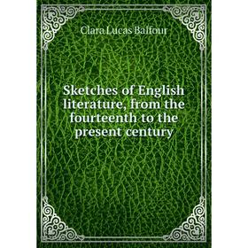 

Книга Sketches of English literature, from the fourteenth to the present century