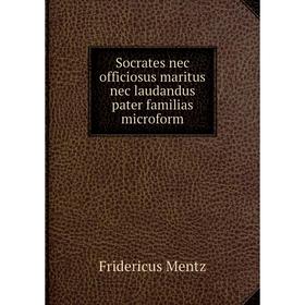 

Книга Socrates nec officiosus maritus nec laudandus pater familias microform