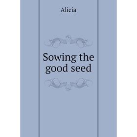 

Книга Sowing the good seed