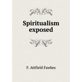

Книга Spiritualism exposed
