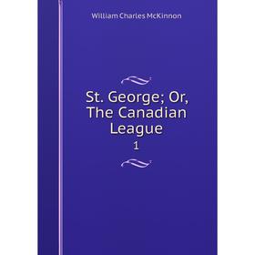 

Книга St. George; Or, The Canadian League1