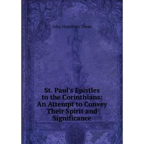 

Книга St. Paul's Epistles to the Corinthians: An Attempt to Convey Their Spirit and Significance