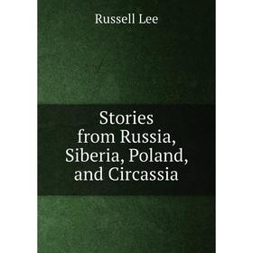 

Книга Stories from Russia, Siberia, Poland, and Circassia