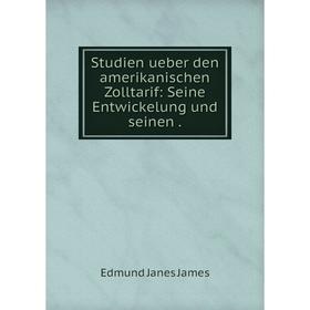 

Книга Studien ueber den amerikanischen Zolltarif: Seine Entwickelung und seinen .