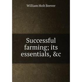 

Книга Successful farming; its essentials, &c