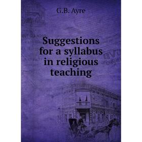 

Книга Suggestions for a syllabus in religious teaching