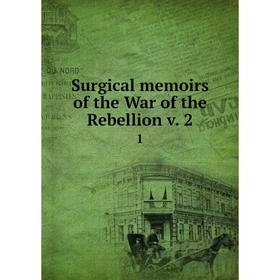 

Книга Surgical memoirs of the War of the Rebellion v. 21