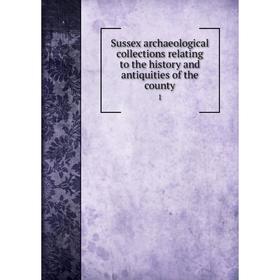 

Книга Sussex archaeological collections relating to the history and antiquities of the county1