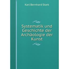 

Книга Systematik und Geschichte der Archäologie der Kunst