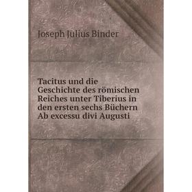 

Книга Tacitus und die Geschichte des römischen Reiches unter Tiberius in den ersten sechs Büchern Ab excessu divi Augusti