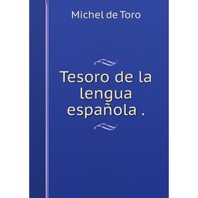 

Книга Tesoro de la lengua española .