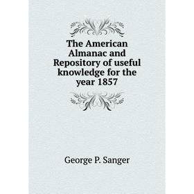 

Книга The American Almanac and Repository of useful knowledge for the year 1857