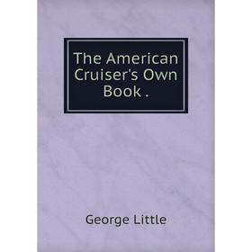 

Книга The American Cruiser's Own Book .