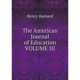 

Книга The American Journal of Education VOLUME III