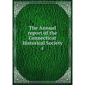 

Книга The Annual report of the Connecticut Historical Society 8