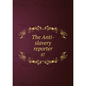 

Книга The Anti-slavery reporter 87