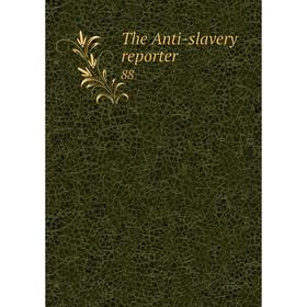 

Книга The Anti-slavery reporter 88