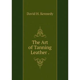 

Книга The Art of Tanning Leather .