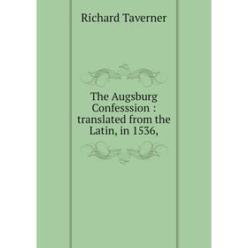 

Книга The Augsburg Confesssion : translated from the Latin, in 1536,